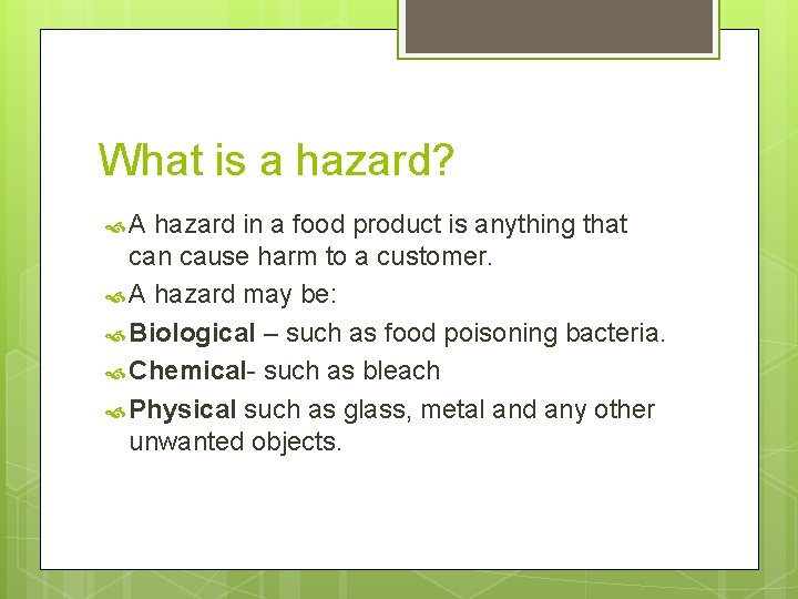What is a hazard? A hazard in a food product is anything that can