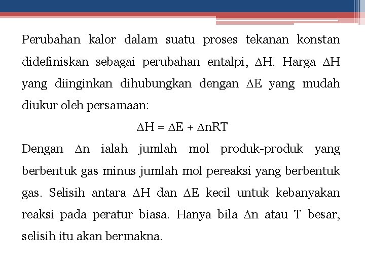 Perubahan kalor dalam suatu proses tekanan konstan didefiniskan sebagai perubahan entalpi, H. Harga H