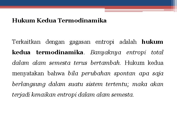 Hukum Kedua Termodinamika Terkaitkan dengan gagasan entropi adalah hukum kedua termodinamika. Banyaknya entropi total