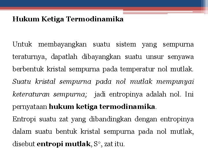 Hukum Ketiga Termodinamika Untuk membayangkan suatu sistem yang sempurna teraturnya, dapatlah dibayangkan suatu unsur