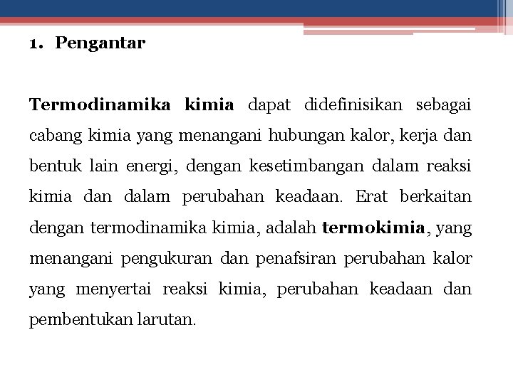 1. Pengantar Termodinamika kimia dapat didefinisikan sebagai cabang kimia yang menangani hubungan kalor, kerja