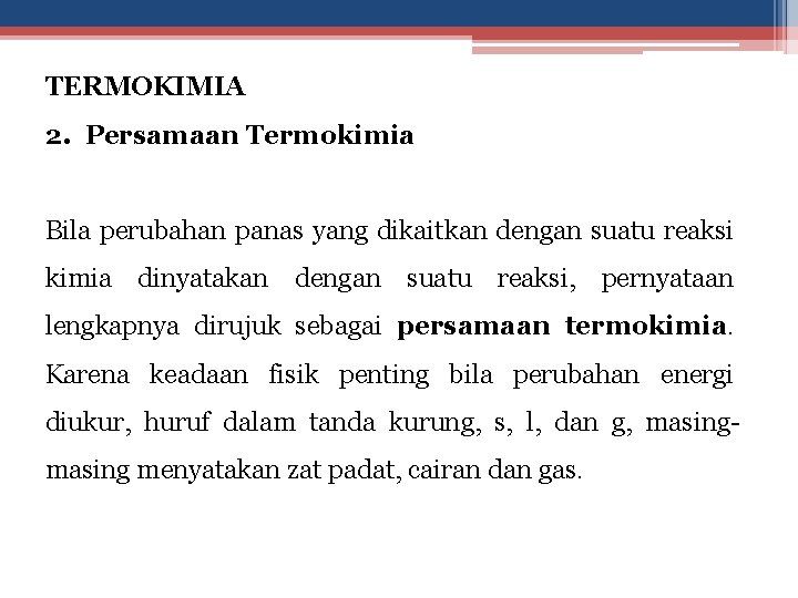 TERMOKIMIA 2. Persamaan Termokimia Bila perubahan panas yang dikaitkan dengan suatu reaksi kimia dinyatakan