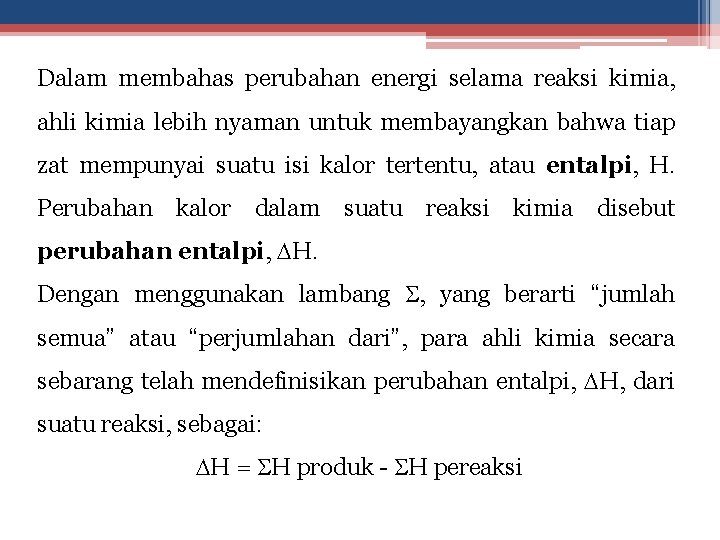 Dalam membahas perubahan energi selama reaksi kimia, ahli kimia lebih nyaman untuk membayangkan bahwa