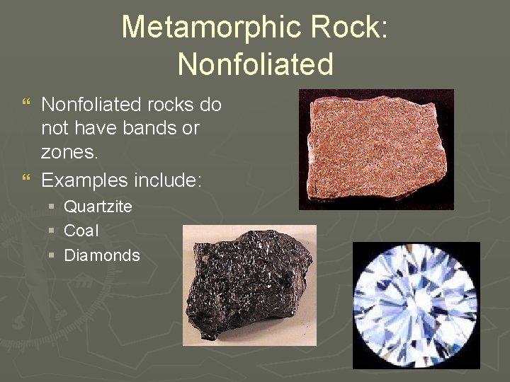 Metamorphic Rock: Nonfoliated rocks do not have bands or zones. } Examples include: }