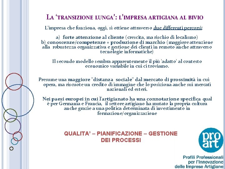 LA ‘TRANSIZIONE LUNGA’: L’IMPRESA ARTIGIANA AL BIVIO L'impresa che funziona, oggi, si ottiene attraverso