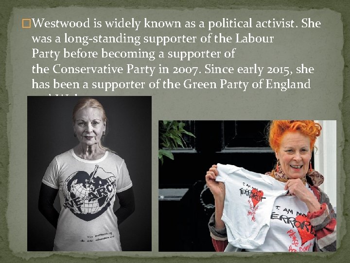 �Westwood is widely known as a political activist. She was a long-standing supporter of
