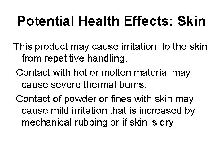 Potential Health Effects: Skin This product may cause irritation to the skin from repetitive Potential Health Effects: Skin This product may cause irritation to the skin from repetitive