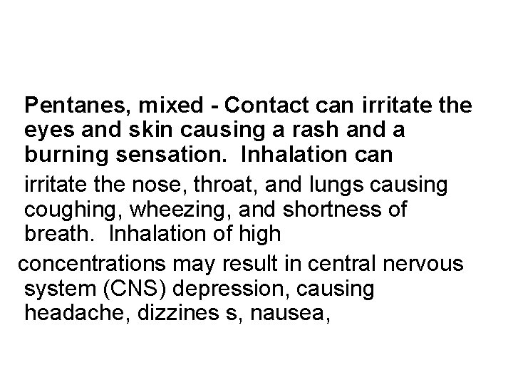 Pentanes, mixed - Contact can irritate the eyes and skin causing a rash and Pentanes, mixed - Contact can irritate the eyes and skin causing a rash and
