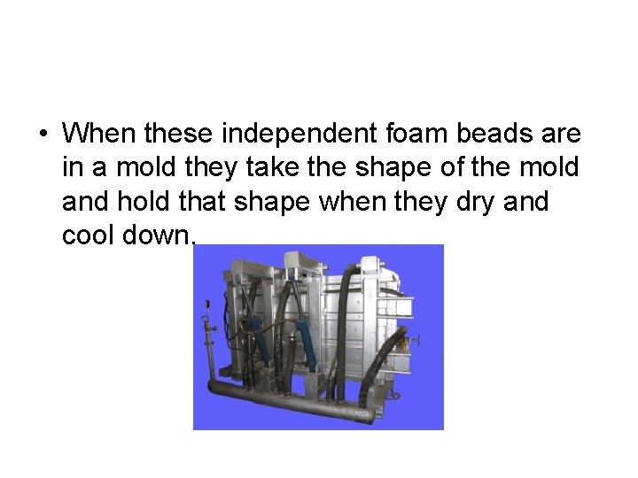 • When these independent foam beads are in a mold they take the • When these independent foam beads are in a mold they take the