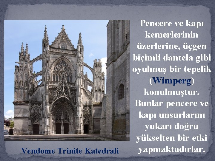 Vendome Trinite Katedrali Pencere ve kapı kemerlerinin üzerlerine, üçgen biçimli dantela gibi oyulmuş bir