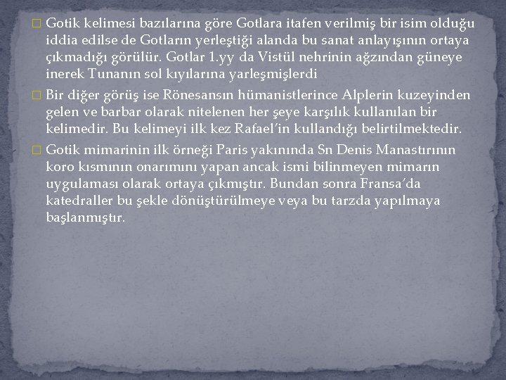 � Gotik kelimesi bazılarına göre Gotlara itafen verilmiş bir isim olduğu iddia edilse de