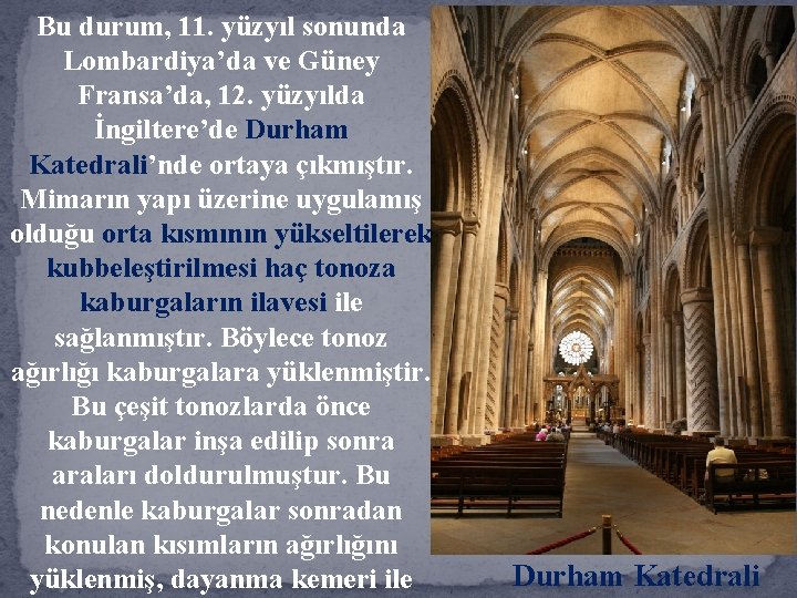 Bu durum, 11. yüzyıl sonunda Lombardiya’da ve Güney Fransa’da, 12. yüzyılda İngiltere’de Durham Katedrali’nde