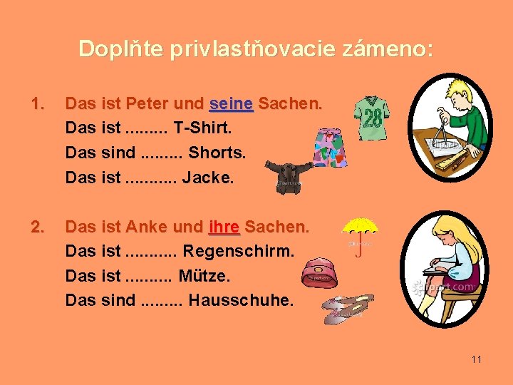 Doplňte privlastňovacie zámeno: 1. Das ist Peter und seine Sachen. Das ist. . T-Shirt.