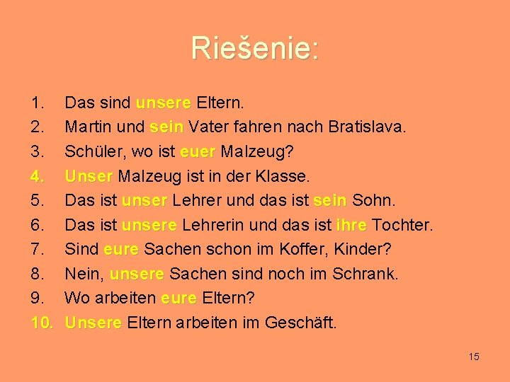 Riešenie: 1. 2. 3. 4. 5. 6. 7. 8. 9. 10. Das sind unsere