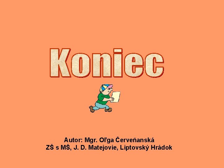 Autor: Mgr. Oľga Červeňanská ZŠ s MŠ, J. D. Matejovie, Liptovský Hrádok 