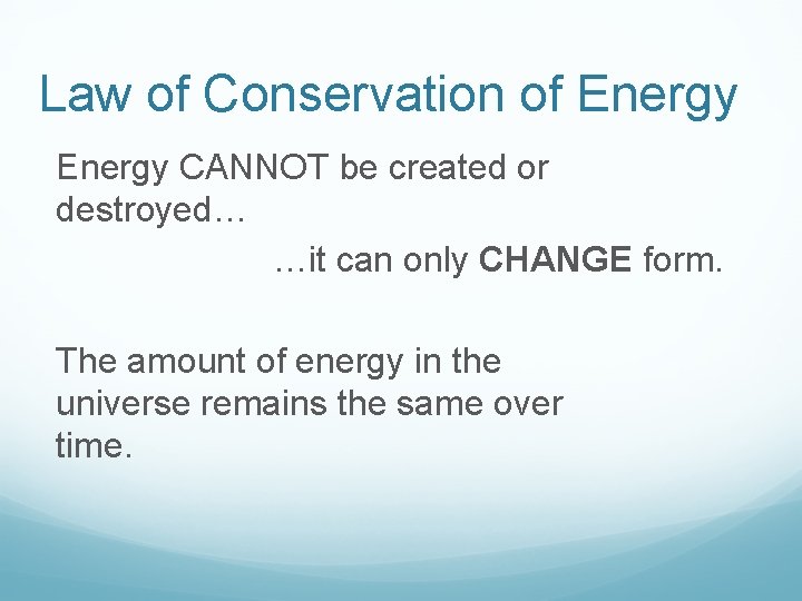 Law of Conservation of Energy CANNOT be created or destroyed… …it can only CHANGE Law of Conservation of Energy CANNOT be created or destroyed… …it can only CHANGE
