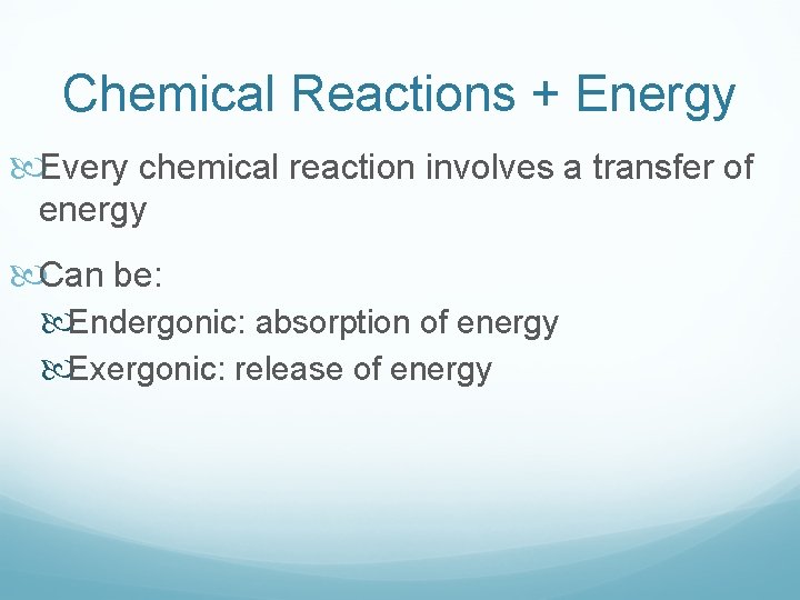 Chemical Reactions + Energy Every chemical reaction involves a transfer of energy Can be: Chemical Reactions + Energy Every chemical reaction involves a transfer of energy Can be: