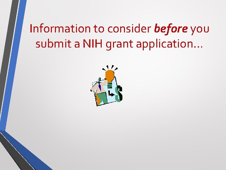 Information to consider before you submit a NIH grant application… 