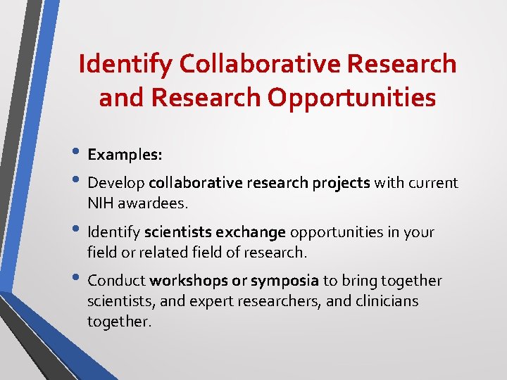 Identify Collaborative Research and Research Opportunities • Examples: • Develop collaborative research projects with