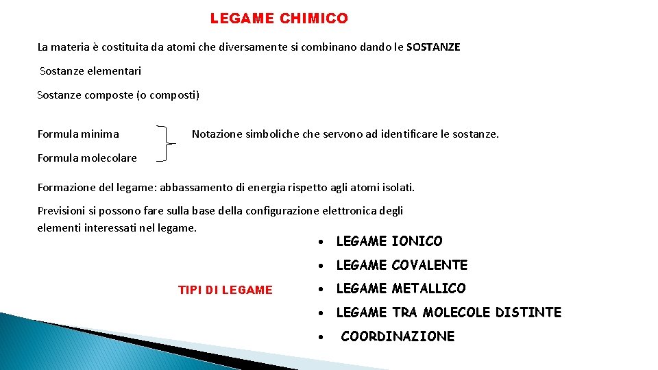 LEGAME CHIMICO La materia è costituita da atomi che diversamente si combinano dando le