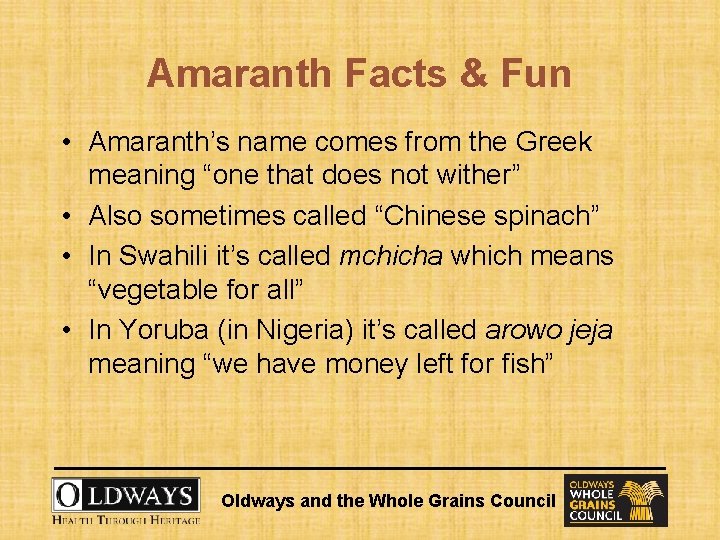 Amaranth Facts & Fun • Amaranth’s name comes from the Greek meaning “one that
