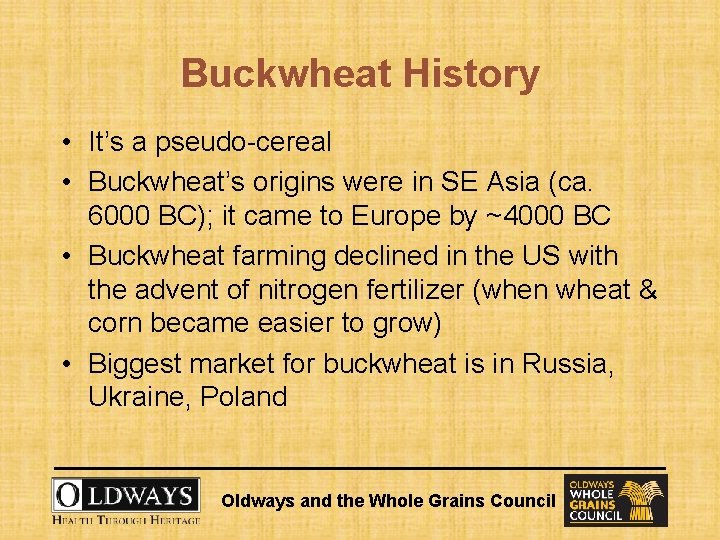 Buckwheat History • It’s a pseudo-cereal • Buckwheat’s origins were in SE Asia (ca.