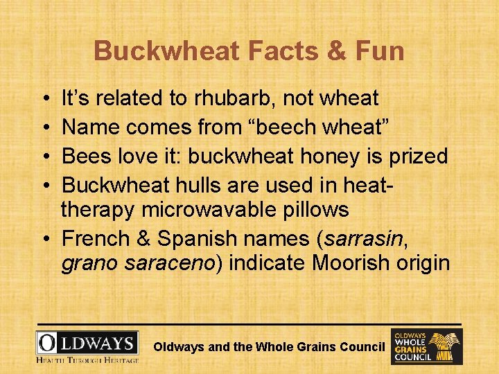 Buckwheat Facts & Fun • • It’s related to rhubarb, not wheat Name comes