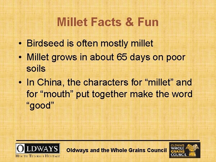 Millet Facts & Fun • Birdseed is often mostly millet • Millet grows in