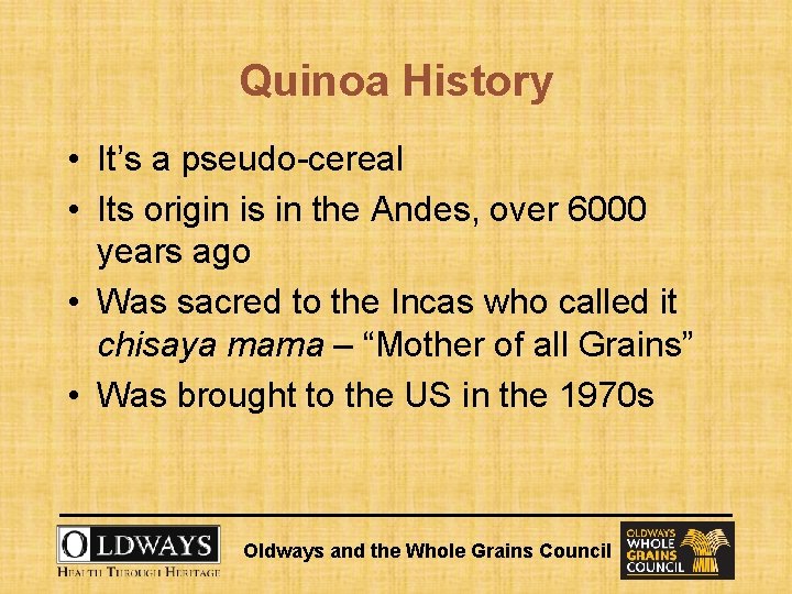 Quinoa History • It’s a pseudo-cereal • Its origin is in the Andes, over