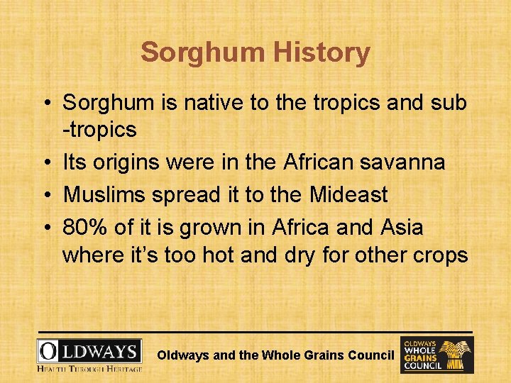 Sorghum History • Sorghum is native to the tropics and sub -tropics • Its