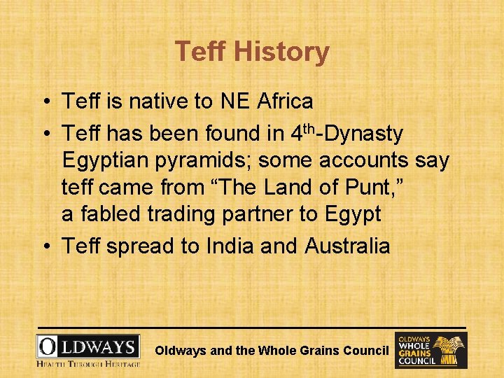 Teff History • Teff is native to NE Africa • Teff has been found