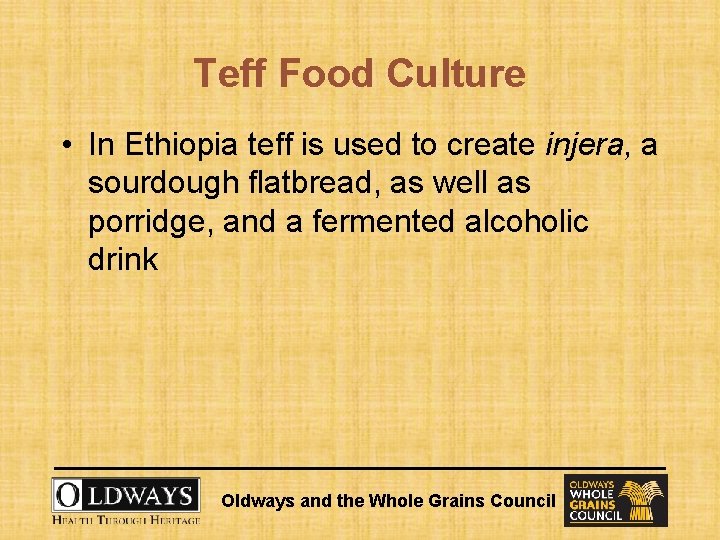 Teff Food Culture • In Ethiopia teff is used to create injera, a sourdough