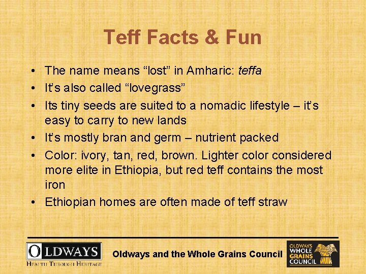 Teff Facts & Fun • The name means “lost” in Amharic: teffa • It’s