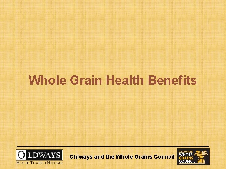 Whole Grain Health Benefits Oldways and the Whole Grains Council 