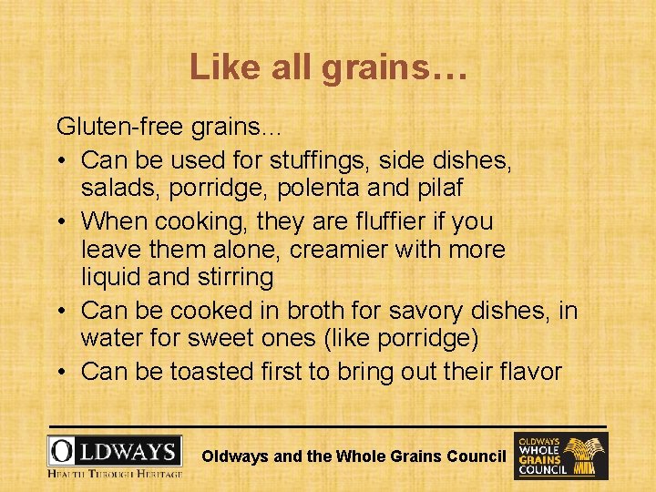 Like all grains… Gluten-free grains… • Can be used for stuffings, side dishes, salads,