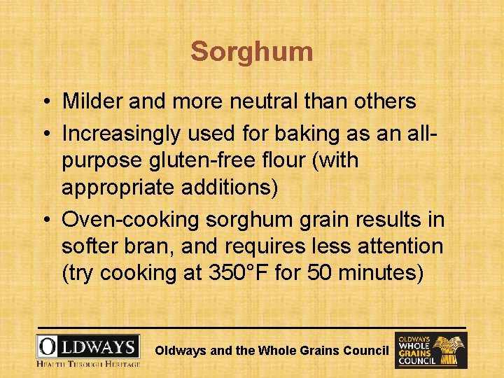 Sorghum • Milder and more neutral than others • Increasingly used for baking as