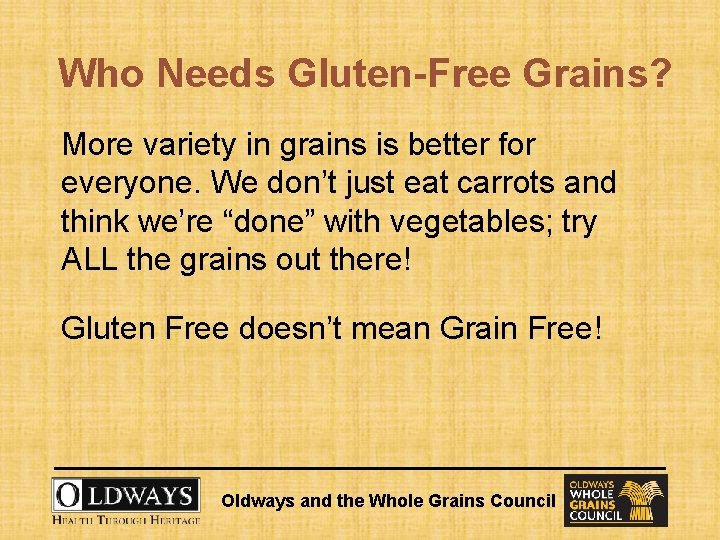 Who Needs Gluten-Free Grains? More variety in grains is better for everyone. We don’t