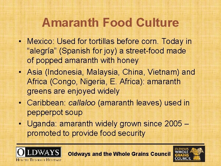 Amaranth Food Culture • Mexico: Used for tortillas before corn. Today in “alegría” (Spanish