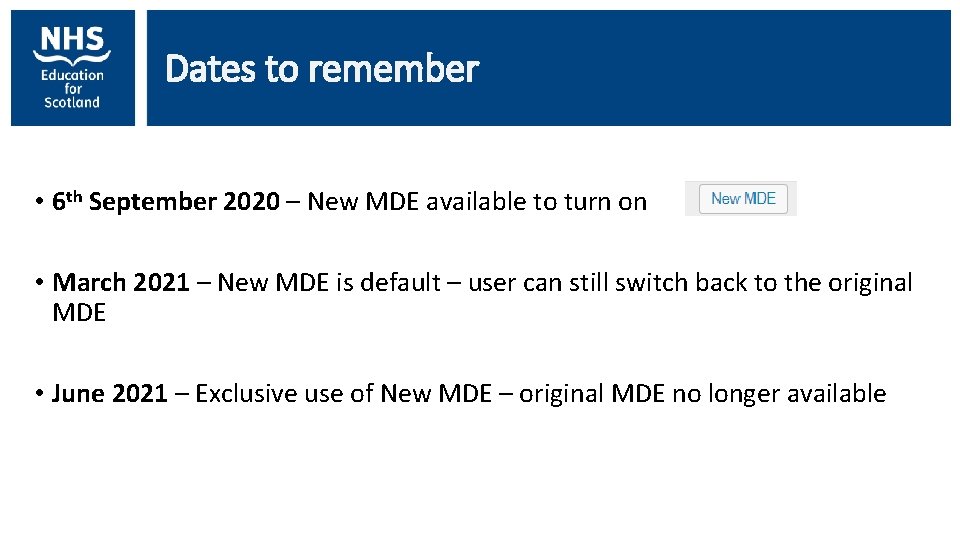 Dates to remember • 6 th September 2020 – New MDE available to turn