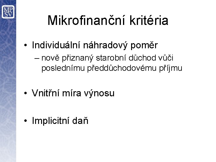 Mikrofinanční kritéria • Individuální náhradový poměr – nově přiznaný starobní důchod vůči poslednímu předdůchodovému