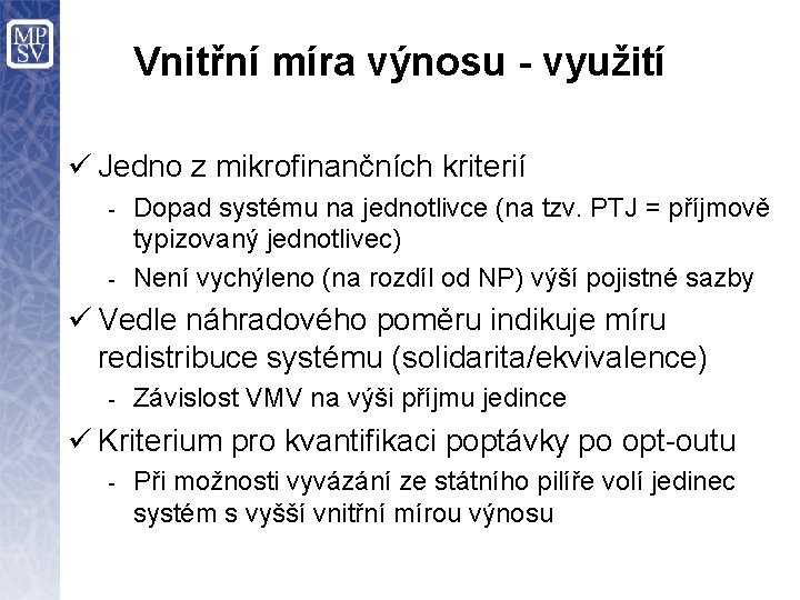 Vnitřní míra výnosu - využití ü Jedno z mikrofinančních kriterií Dopad systému na jednotlivce