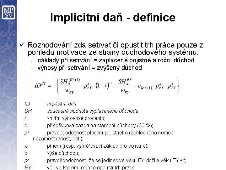 Implicitní daň - definice ü Rozhodování zda setrvat či opustit trh práce pouze z