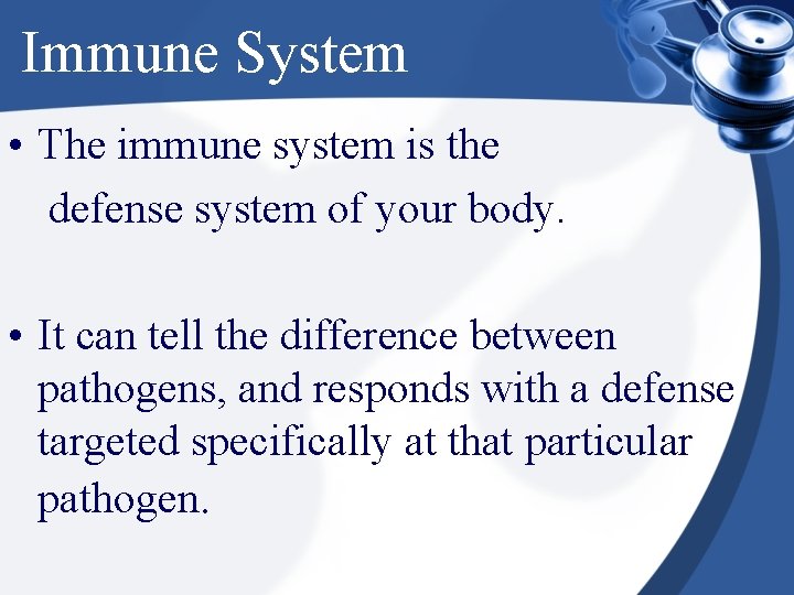 Immune System • The immune system is the defense system of your body. •