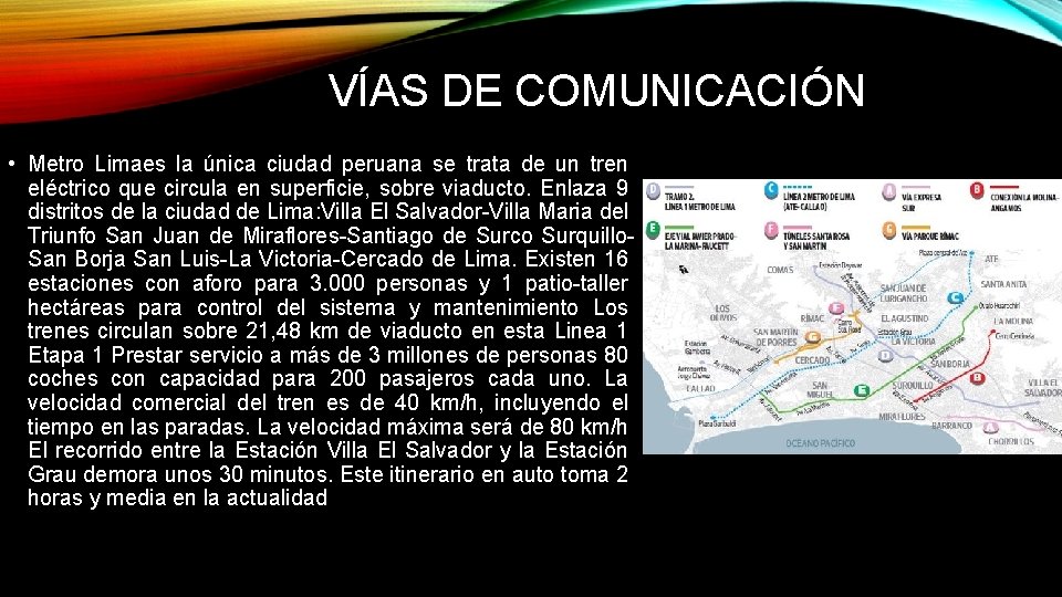 VÍAS DE COMUNICACIÓN • Metro Limaes la única ciudad peruana se trata de un