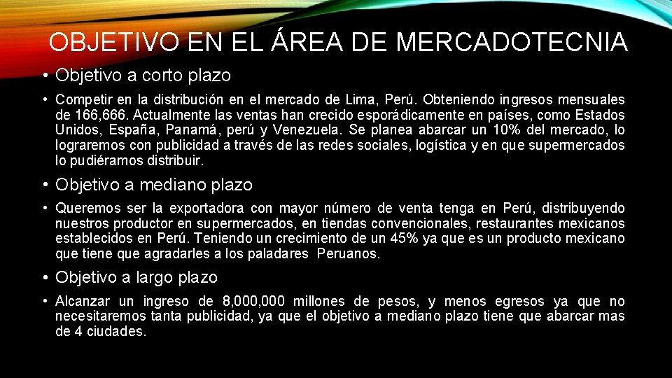 OBJETIVO EN EL ÁREA DE MERCADOTECNIA • Objetivo a corto plazo • Competir en