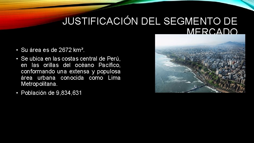 JUSTIFICACIÓN DEL SEGMENTO DE MERCADO • Su área es de 2672 km². • Se