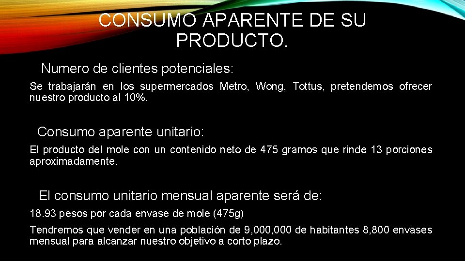 CONSUMO APARENTE DE SU PRODUCTO. Numero de clientes potenciales: Se trabajarán en los supermercados