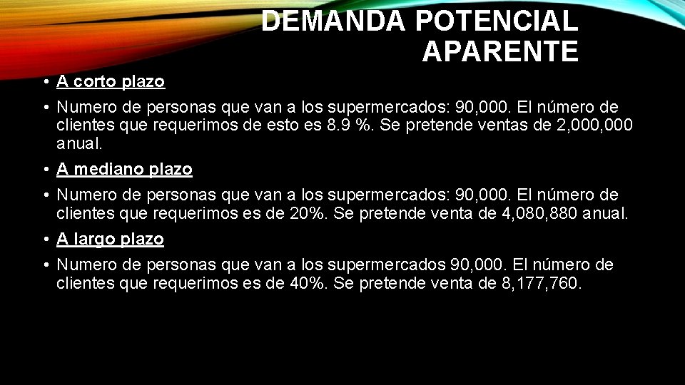 DEMANDA POTENCIAL APARENTE • A corto plazo • Numero de personas que van a