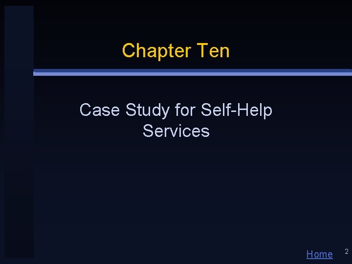 Chapter Ten Case Study for Self-Help Services Home 2 