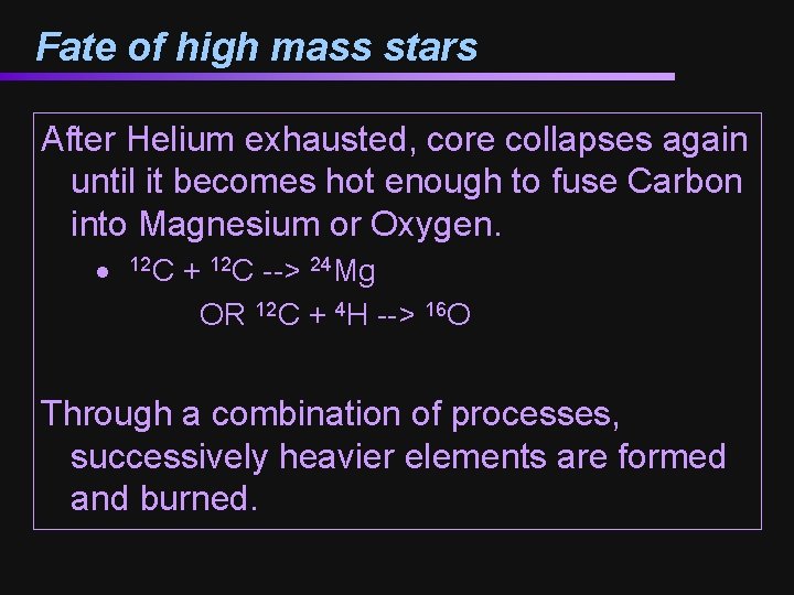 Fate of high mass stars After Helium exhausted, core collapses again until it becomes